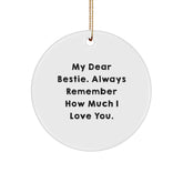 Funny Bestie Circle Ornaments Gifts from Men to My Dear Bestie, Always Remember How Much I Love You. for Christmas - Image 1